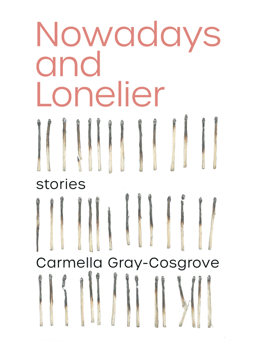 Title details for Nowadays and Lonelier by Carmella Gray-Cosgrove - Available